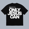 Tshirt oversized- HOMBRE-  ONLY JESUS CAN / HOMBRE