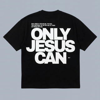 Tshirt oversized- HOMBRE-  ONLY JESUS CAN